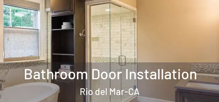  Bathroom Door Installation Rio del Mar-CA