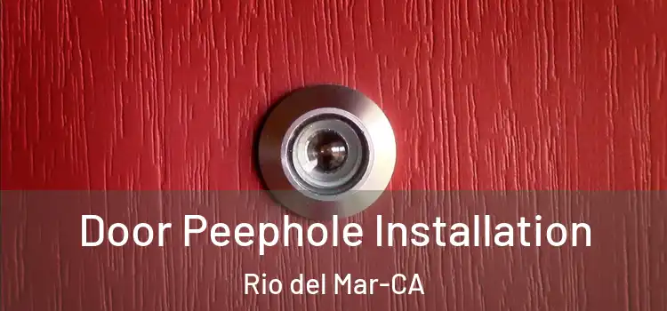  Door Peephole Installation Rio del Mar-CA
