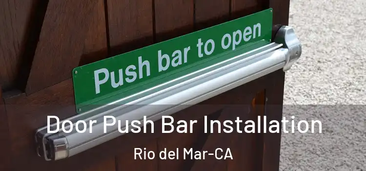 Door Push Bar Installation Rio del Mar-CA
