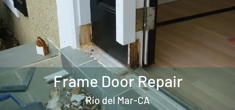  Frame Door Repair Rio del Mar-CA