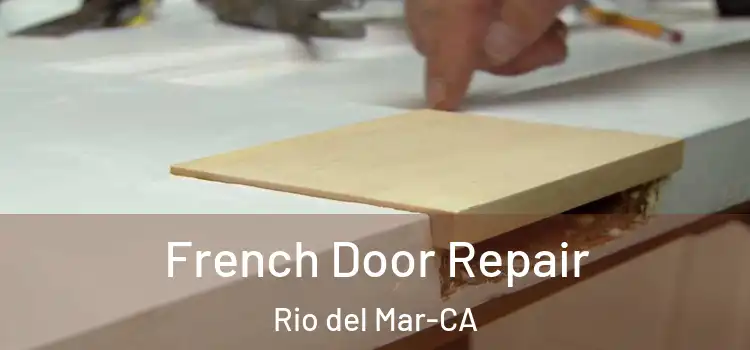  French Door Repair Rio del Mar-CA