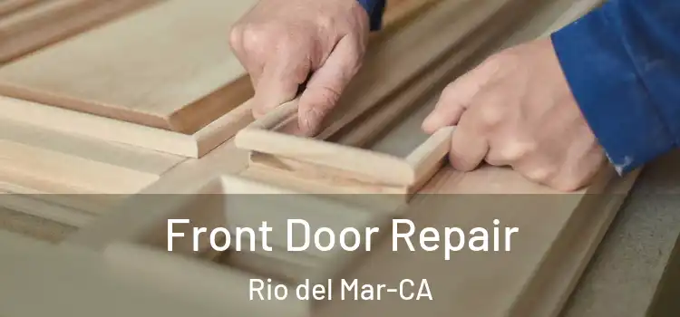  Front Door Repair Rio del Mar-CA