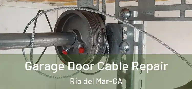  Garage Door Cable Repair Rio del Mar-CA