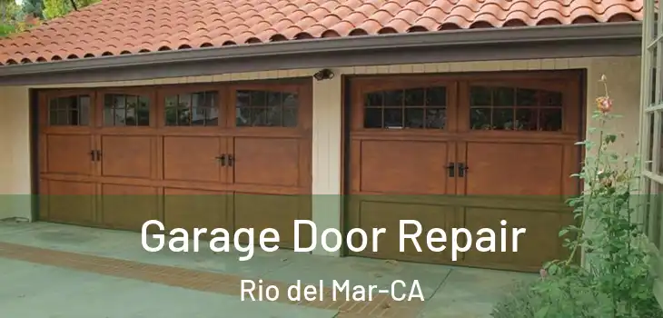  Garage Door Repair Rio del Mar-CA