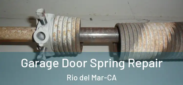  Garage Door Spring Repair Rio del Mar-CA