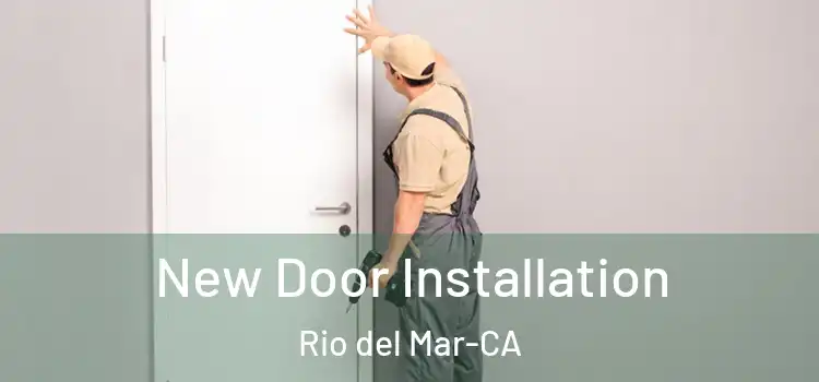 New Door Installation Rio del Mar-CA
