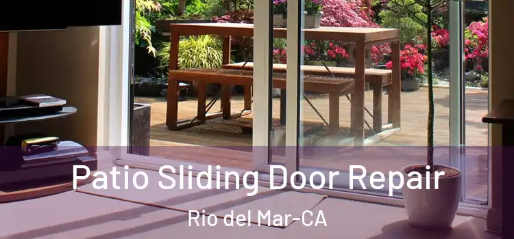  Patio Sliding Door Repair Rio del Mar-CA