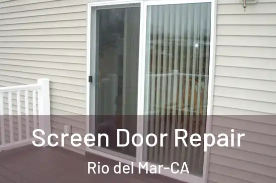 Screen Door Repair Rio del Mar-CA