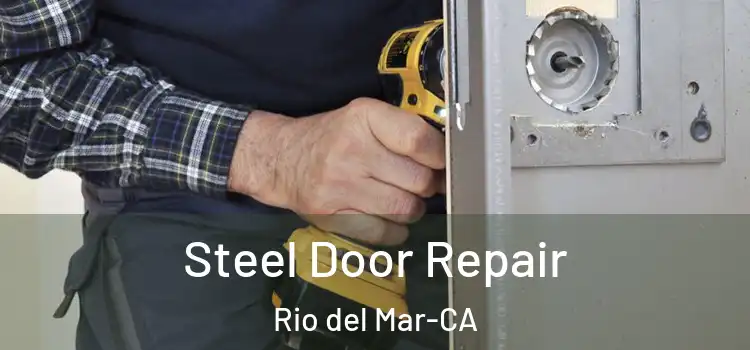  Steel Door Repair Rio del Mar-CA